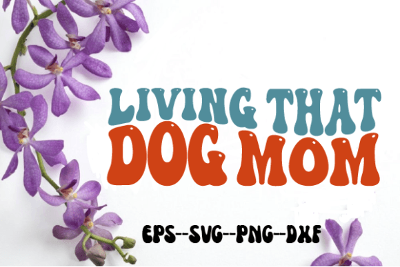 Reviewing Living That Dog Mom Retro Wavy Svg for Embroidery