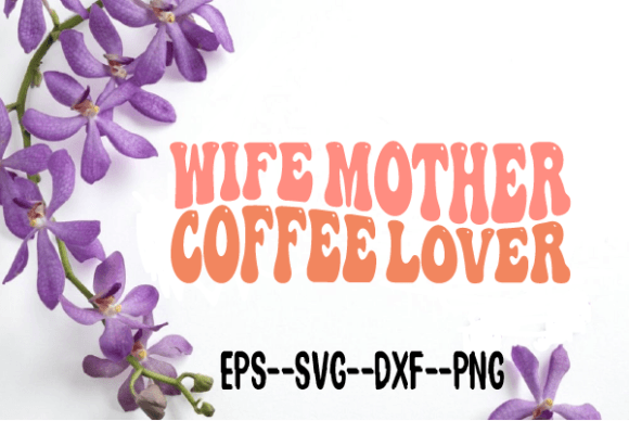Reviewing the Wife Mother Coffee Lover Wavy Svg for Embroidery